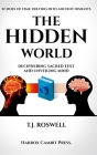 The Hidden World: Deciphering Sacred Text and Unveiling Mind By T. J. Roswell Cover Image