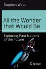 All the Wonder That Would Be: Exploring Past Notions of the Future (Science and Fiction) Cover Image