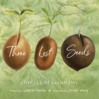 Three Lost Seeds: Stories of Becoming  Cover Image