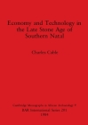 Economy and Technology in the Late Stone Age of Southern Natal (BAR International #201) By Charles Cable Cover Image