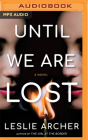 Until We Are Lost By Leslie Archer, Sarah Naughton (Read by) Cover Image