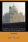 A Handbook to Agra and the Taj Sikandra, Fatehpur-Sikri and the Neighbourhood (Dodo Press) By E. B. Havell Cover Image