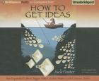 How to Get Ideas By Jack Foster, Johnny Heller (Read by) Cover Image