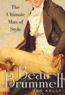 Beau Brummell: The Ultimate Man of Style By Ian Kelly Cover Image