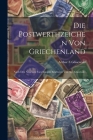 Die Postwerthzeichen Von Griechenland: Nach Den Neuesten Forschungen Bearbeitet Von A.e. Glasewald Cover Image