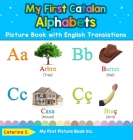 My First Catalan Alphabets Picture Book with English Translations: Bilingual Early Learning & Easy Teaching Catalan Books for Kids By Caterina S Cover Image