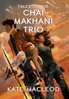 Tales of the Chai Makhani Trio: Volume 1 By Kate MacLeod Cover Image