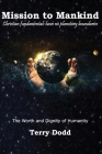 Mission to Mankind: The Worth and Dignity of Humanity By Terry Dodd Cover Image