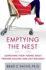 Emptying the Nest: Launching Your Young Adult toward Success and Self-Reliance By Brad Sachs, Ph.D. Cover Image