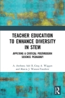 Teacher Education to Enhance Diversity in STEM: Applying a Critical Postmodern Science Pedagogy By II Ash, A. Anthony, Greg A. Wiggan, Marcia J. Watson-VanDiver Cover Image