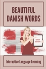 Beautiful Danish Words: Interactive Language Learning: Teach Yourself Danish By Adan Reddin Cover Image