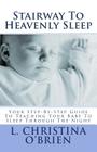 Stairway To Heavenly Sleep: Your Step-By-Step Guide To Teaching Your Baby To Sleep Through The Night By L. Christina O'Brien Cover Image