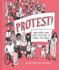 Protest!: How People Have Come Together to Change the World By Alice Haworth-Booth, Emily Haworth-Booth (Illustrator) Cover Image