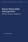 Rainer Maria Rilke and Jugendstil: Affinities, Influences, Adaptations (University of North Carolina Studies in Germanic Languages a #90) By Karl Eugene Webb Cover Image