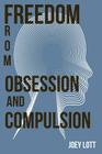 Freedom from Obsession and Compulsion By Joey Lott Cover Image