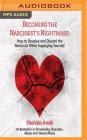 Becoming the Narcissist's Nightmare: How to Devalue and Discard the Narcissist While Supplying Yourself By Shahida Arabi, Julie McKay (Read by) Cover Image