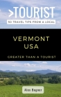 Greater Than a Tourist-Vermont USA: 50 Travel Tips from a Local By Greater Than A. Tourist, Alex Bogner Cover Image