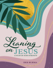 Leaning on Jesus: A Study of God's Strength By Deb Burma Cover Image