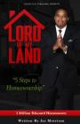Lord of My Land: 5 Steps to Homeownership By Jay Morrison Cover Image