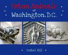 Urban Animals of Washington D.C. By Isabel Hill Cover Image