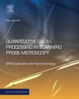 Quantitative Data Processing in Scanning Probe Microscopy: Spm Applications for Nanometrology (Micro and Nano Technologies) Cover Image