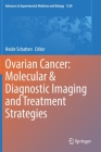 Ovarian Cancer: Molecular & Diagnostic Imaging and Treatment Strategies (Advances in Experimental Medicine and Biology #1330) Cover Image