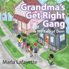 Grandma's Get Right Gang: Give Me Two of Dem By Marla Lafayette Cover Image