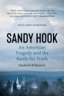 Sandy Hook: An American Tragedy and the Battle for Truth By Elizabeth Williamson Cover Image