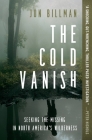 The Cold Vanish: Seeking the Missing in North America's Wilderness By Jon Billman Cover Image