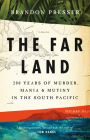 The Far Land: 200 Years of Murder, Mania, and Mutiny in the South Pacific By Brandon Presser Cover Image