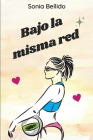 Bajo la misma red By Sonia Bellido Aguirre Cover Image