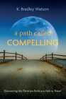 A Path Called Compelling By K. Bradley Watson Cover Image