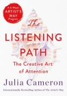 The Listening Path: The Creative Art of Attention (A 6-Week Artist's Way Program) Cover Image