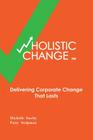 wHolistic Change: Delivering Corporate Change That Lasts By Patty Stolpman, Michelle Smeby Cover Image