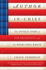 Author in Chief: The Untold Story of Our Presidents and the Books They Wrote By Craig Fehrman Cover Image