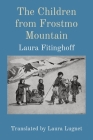 The Children from Frostmo Mountain: Translated by Laura Lugnet By Laura Fitinghoff, Vicken Von Post (Illustrator), Laura Lugnet (Translator) Cover Image