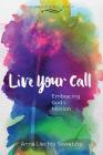 Live Your Call By Anna Liechty Sawatzky Cover Image