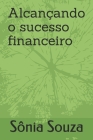 Alcançando O Sucesso Financeiro By Sônia Souza Cover Image
