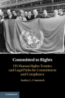 Committed to Rights: Volume 1: Un Human Rights Treaties and Legal Paths for Commitment and Compliance By Audrey L. Comstock Cover Image