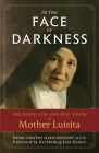 In the Face of Darkness: The Heroic Life and Holy Death of Mother Luisita By Timothy Marie Kennedy O. C. D. Cover Image