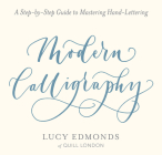 Modern Calligraphy: A Step-By-Step Guide to Mastering Hand-Lettering Cover Image