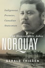 The Honourable John Norquay: Indigenous Premier, Canadian Statesman Cover Image