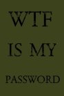Wtf Is My Password: Keep track of usernames, passwords, web addresses in one easy & organized location - Olive Green Cover Cover Image