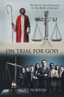On Trial for God: The Case for Your Christianity: Are You Really a Christian? By Scott Norton Cover Image