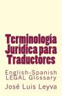 Terminología Jurídica Para Traductores: English-Spanish Legal Glossary By Jose Luis Leyva Cover Image