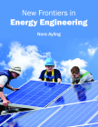 New Frontiers in Energy Engineering By Nora Ayling (Editor) Cover Image
