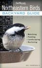 Northeastern Birds: Backyard Guide - Watching - Feeding - Landscaping - Nurturing - New York, Rhode Island, Connecticut, Massachusetts, Vermont, New Hampshire, Maine (Bird Watcher's Digest Backyard Guide) Cover Image