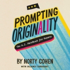 Prompting Originality: The A.I. Handbook for Humans By Norty Cohen, Delaney Ehrhardt (With) Cover Image