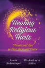 Healing Religious Hurts: Stories and Tips to Find Love and Peace By Elizabeth Ann Atkins, Joanie Lindenmeyer, Catherine M. Greenspan (Editor) Cover Image