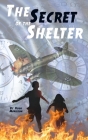 The Secret of the Shelter: a time-travel adventure story for ages 8-12 By Hugh Morrison Cover Image
